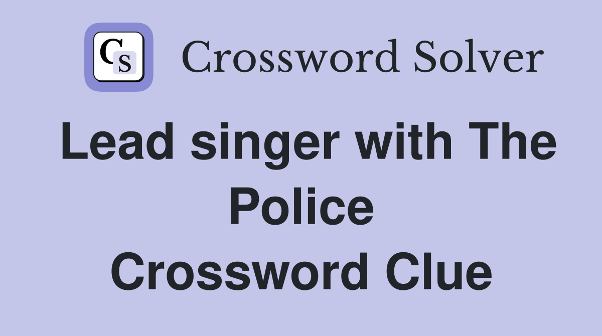 Lead singer with The Police Crossword Clue