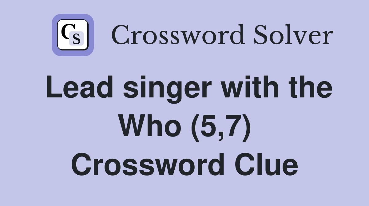 Lead singer with the Who (5,7) Crossword Clue