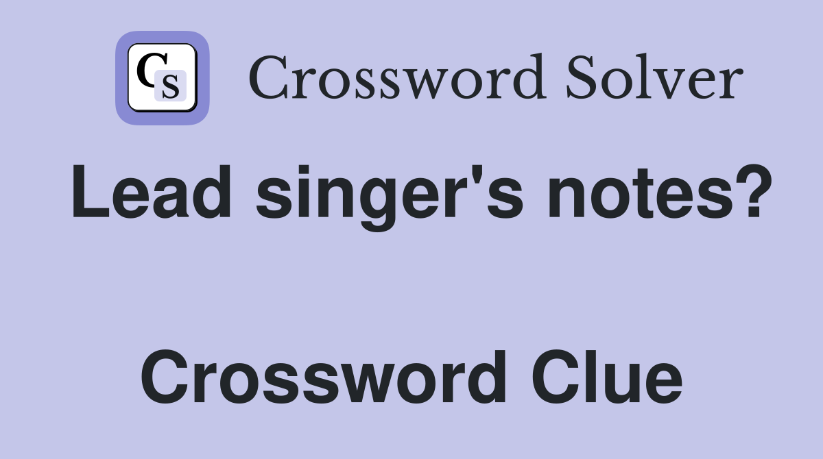 Lead singer's notes?  Crossword Clue