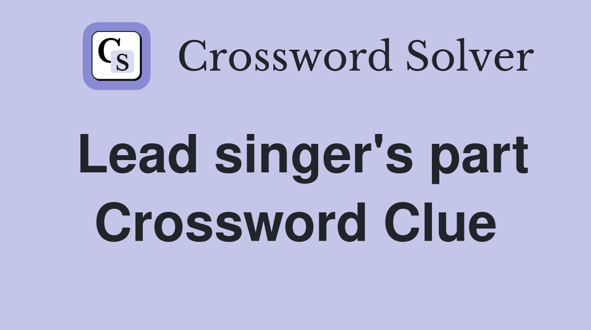 Lead singer's part Crossword Clue