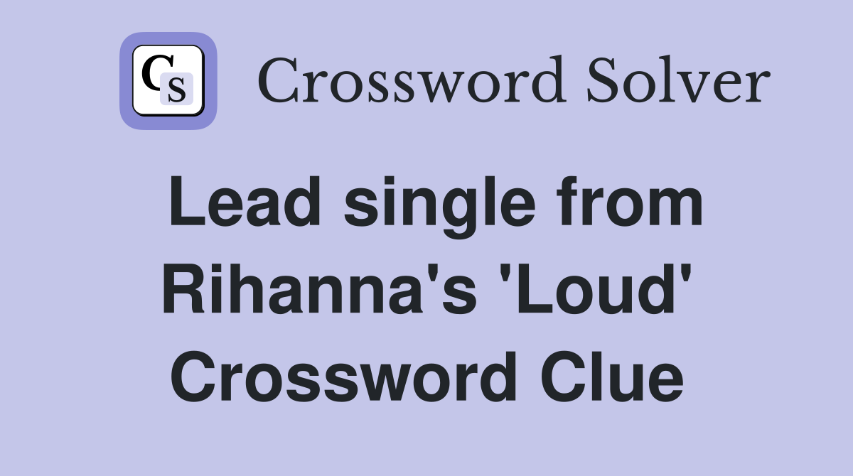 Lead single from Rihanna's 'Loud' Crossword Clue