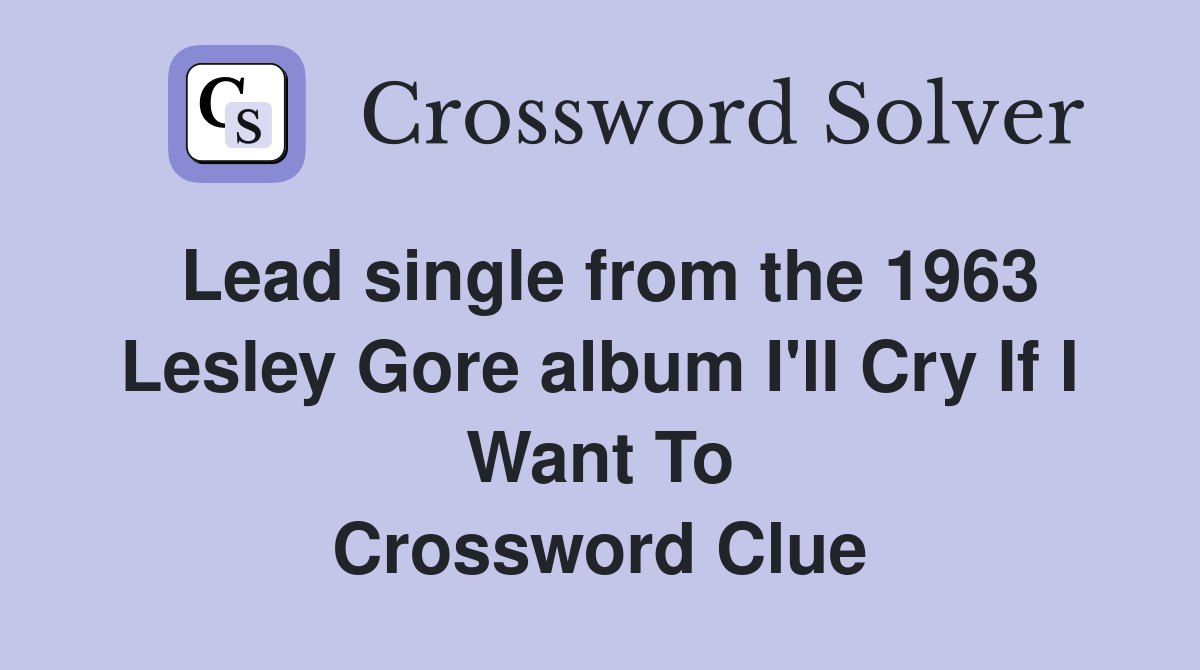 Lead single from the 1963 Lesley Gore album I'll Cry If I Want To Crossword Clue