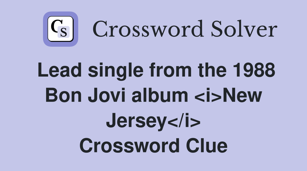 Lead single from the 1988 Bon Jovi album <i>New Jersey</i> Crossword Clue
