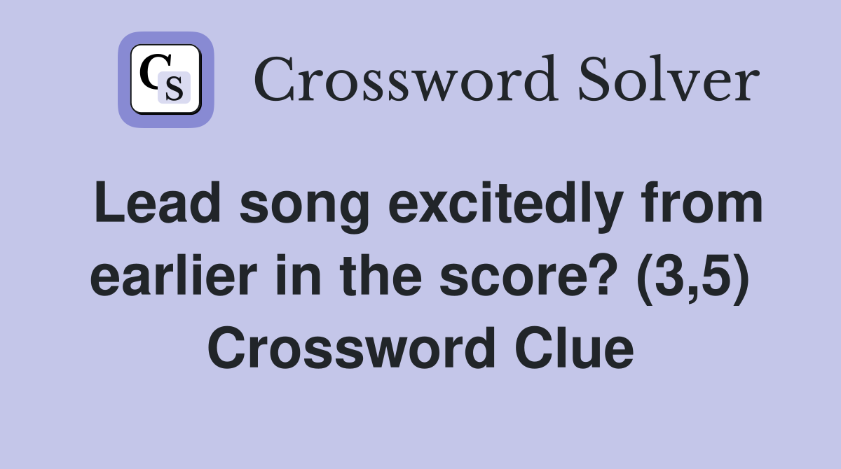 Lead song excitedly from earlier in the score? (3,5) Crossword Clue
