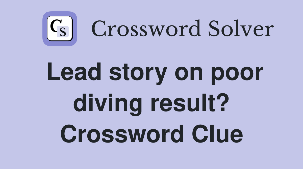 Lead story on poor diving result? Crossword Clue