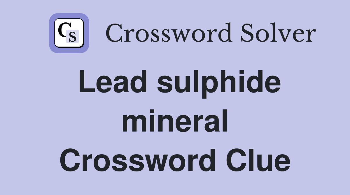 Lead sulphide mineral Crossword Clue