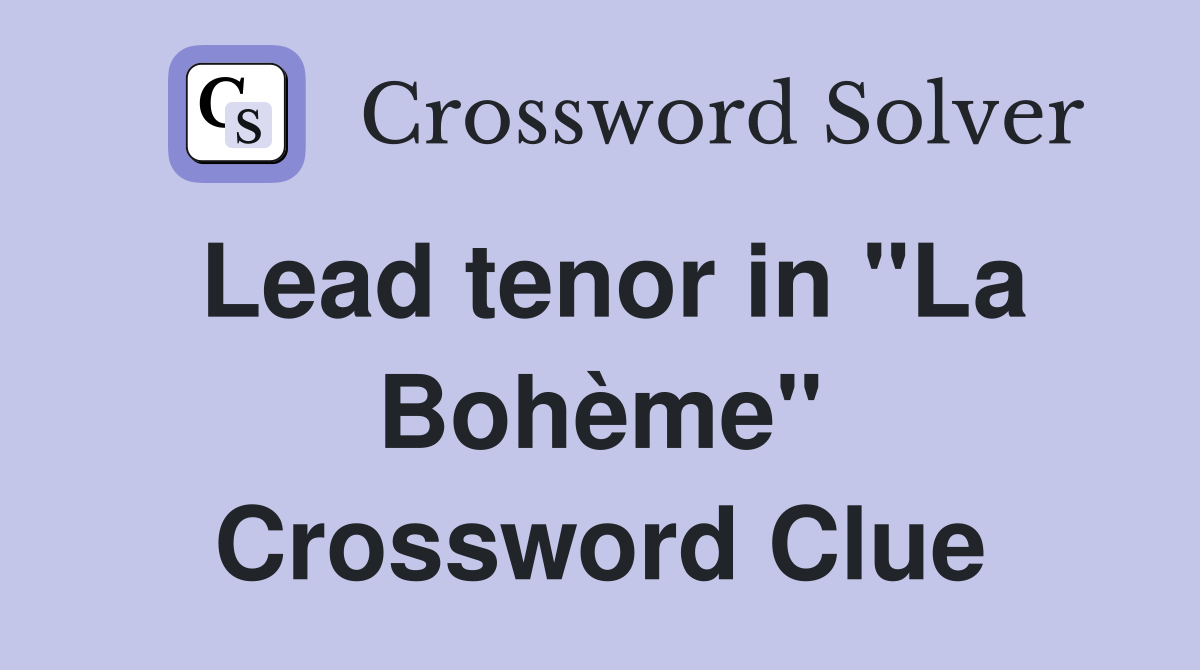Lead tenor in "La Bohème" Crossword Clue