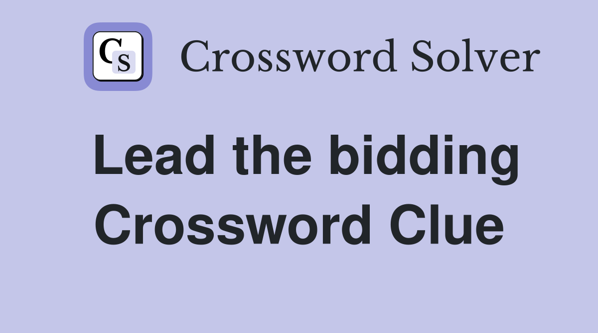Lead the bidding Crossword Clue