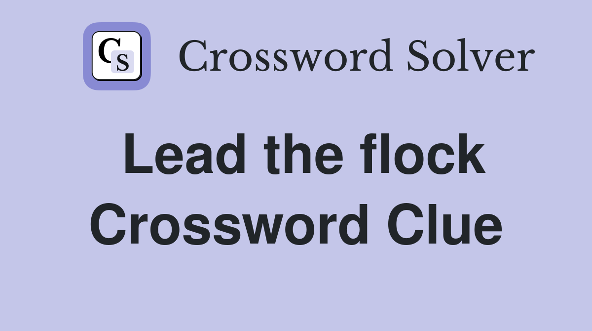 Lead the flock Crossword Clue