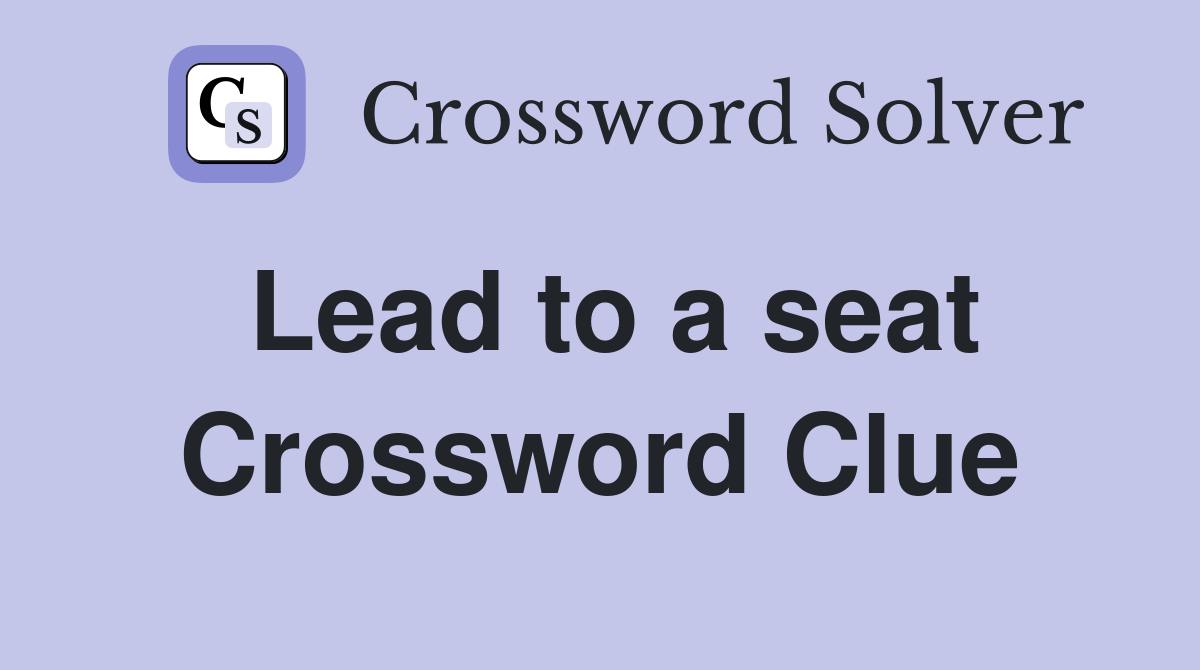 Lead to a seat Crossword Clue