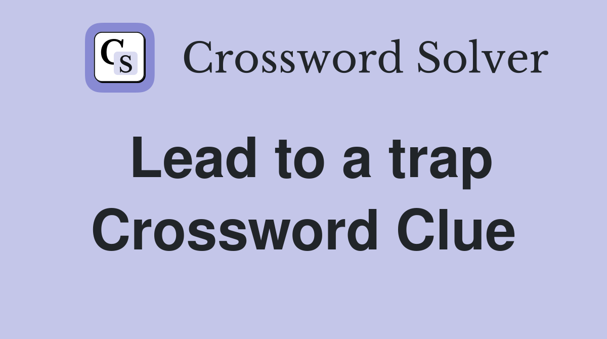 Lead to a trap Crossword Clue
