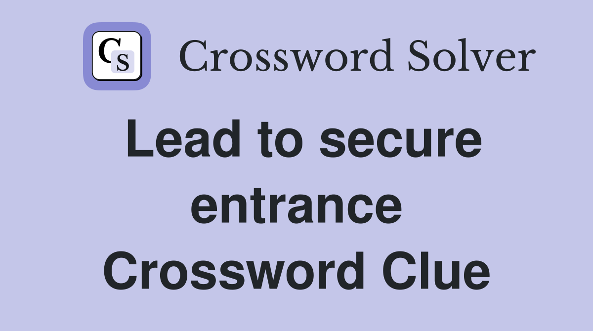 Lead to secure entrance Crossword Clue