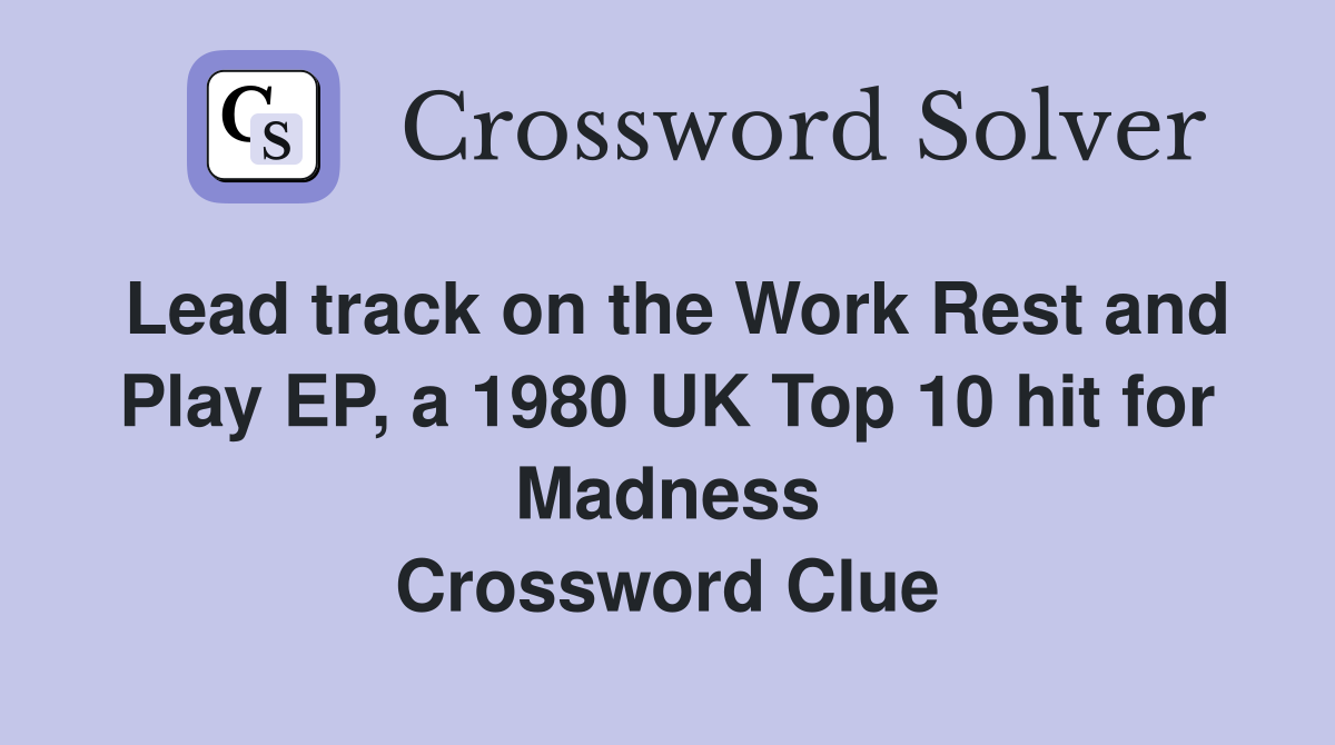 Lead track on the Work Rest and Play EP, a 1980 UK Top 10 hit for Madness Crossword Clue