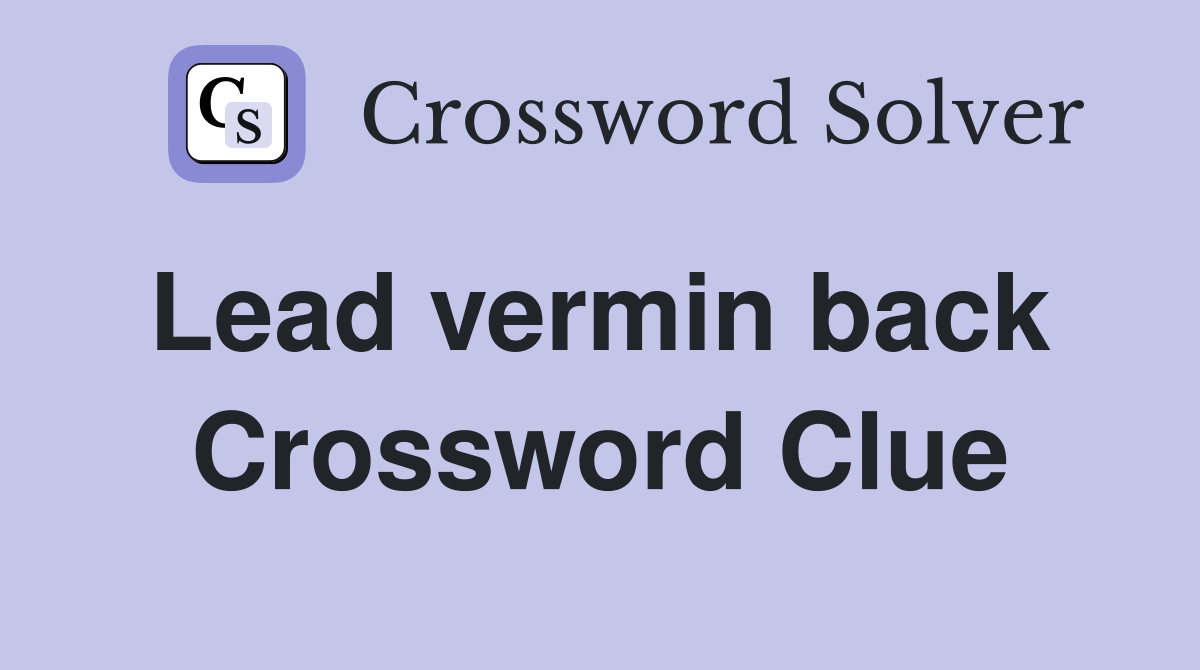 Lead vermin back  Crossword Clue