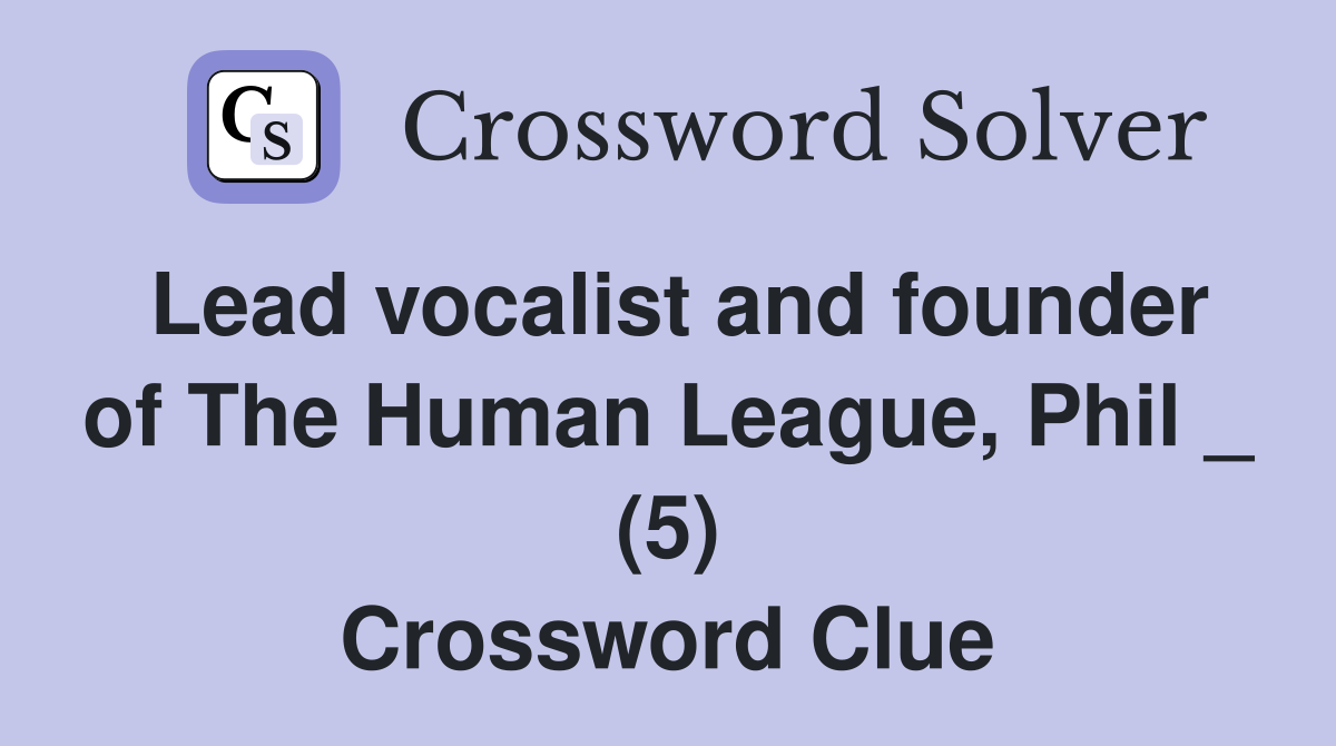 Lead vocalist and founder of The Human League, Phil _ (5) Crossword Clue