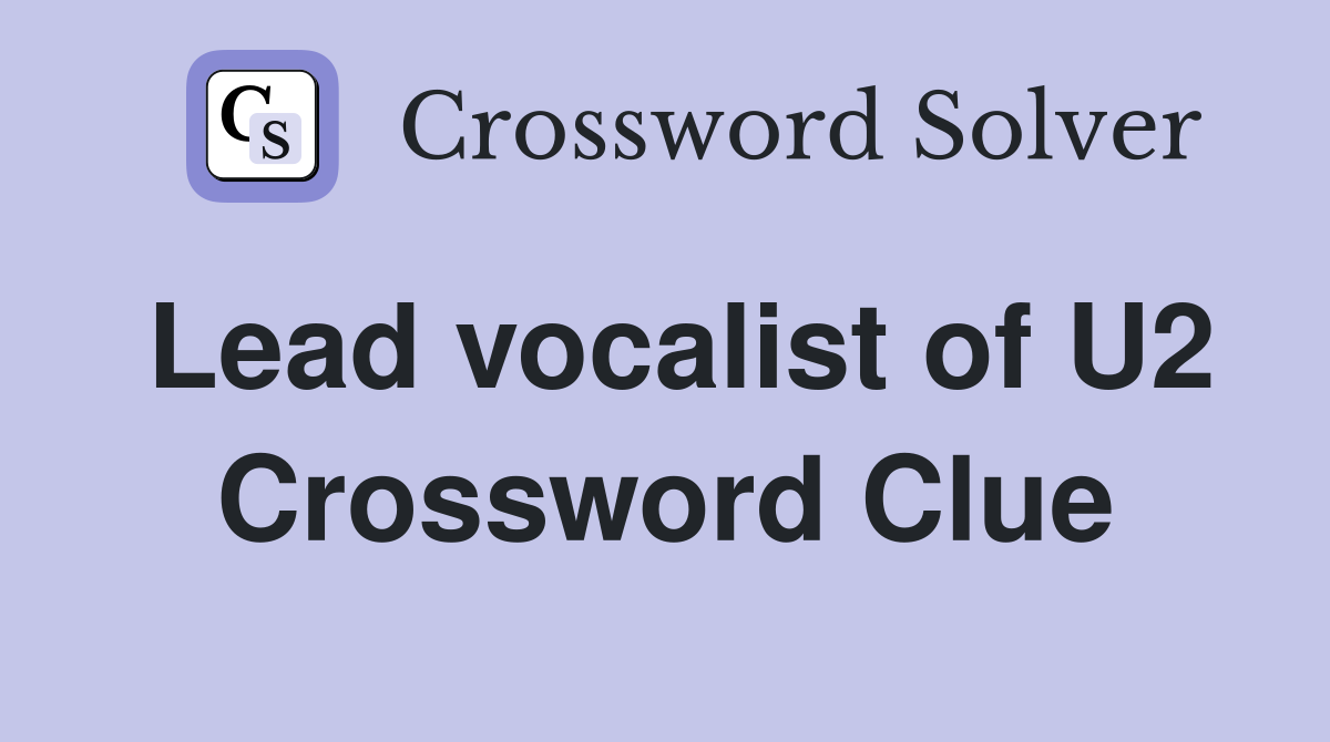 Lead vocalist of U2 Crossword Clue