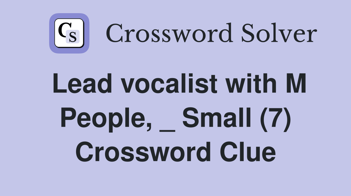 Lead vocalist with M People, _ Small (7) Crossword Clue