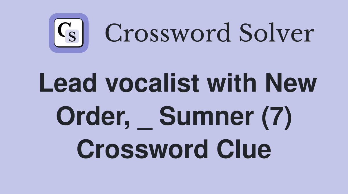 Lead vocalist with New Order, _ Sumner (7) Crossword Clue