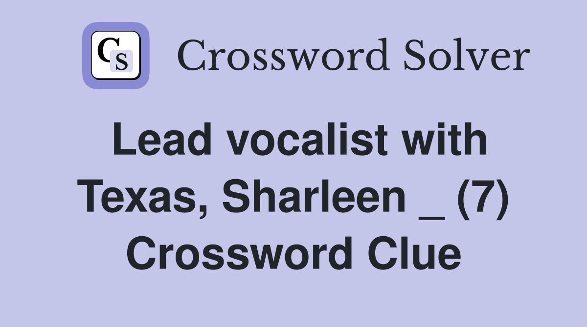 Lead vocalist with Texas, Sharleen _ (7) Crossword Clue