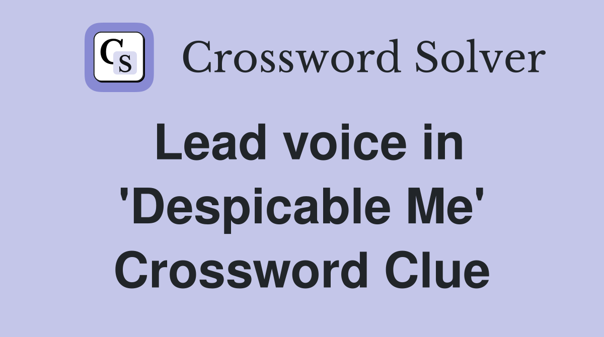 Lead voice in 'Despicable Me' Crossword Clue