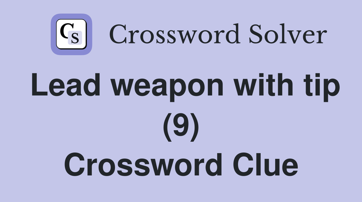 Lead weapon with tip (9) Crossword Clue