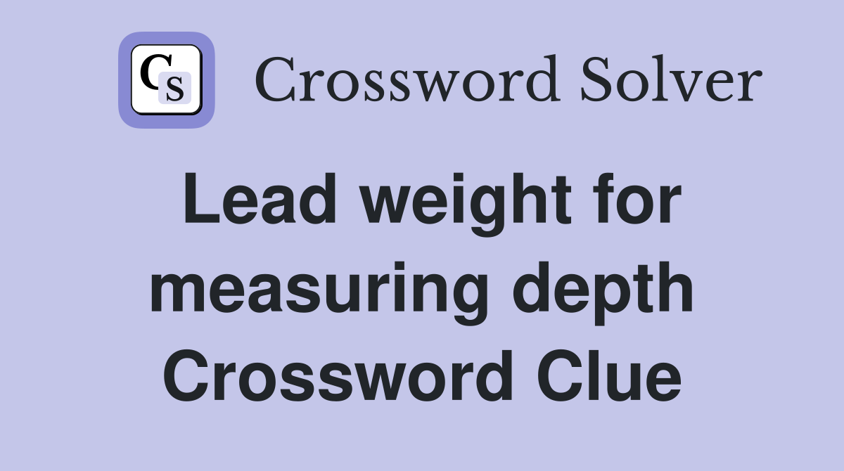 Lead weight for measuring depth Crossword Clue