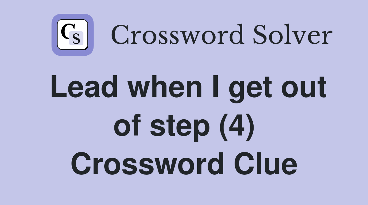 Lead when I get out of step (4) Crossword Clue