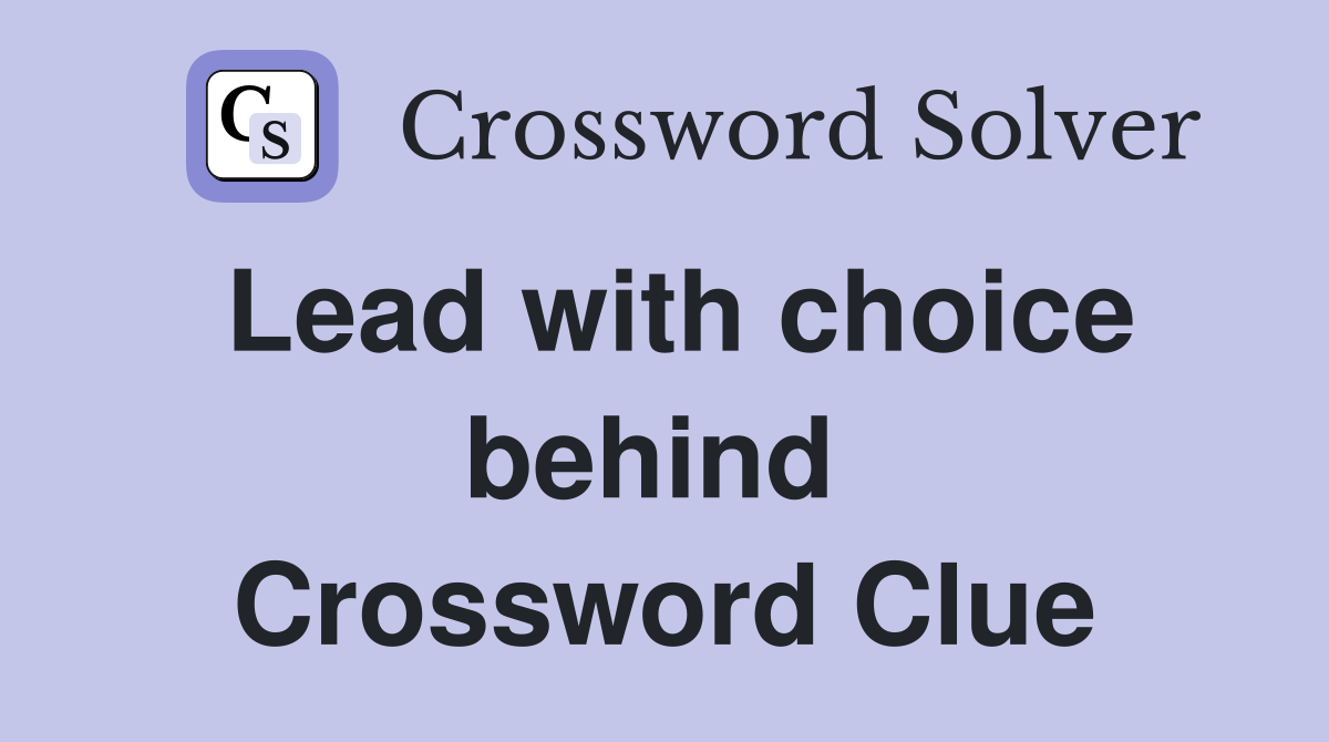 Lead with choice behind  Crossword Clue
