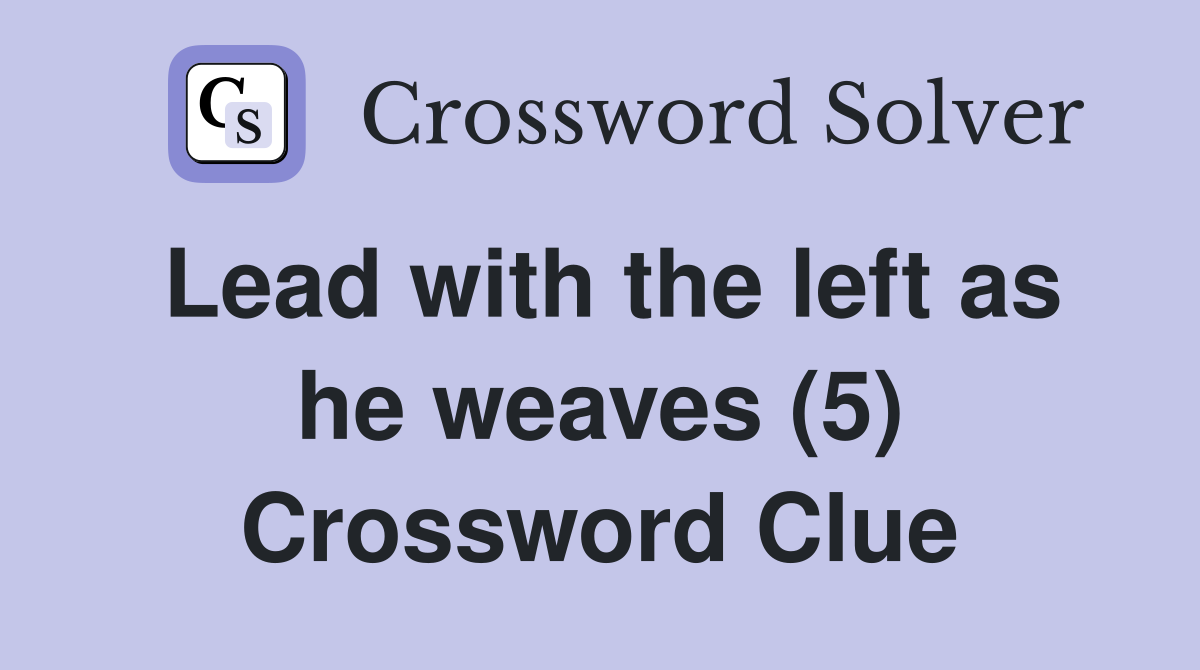 Lead with the left as he weaves (5) Crossword Clue