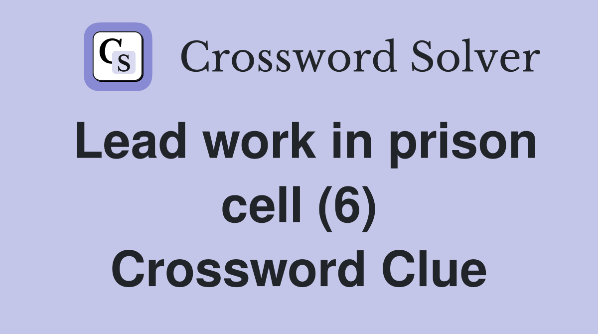 Lead work in prison cell (6) Crossword Clue