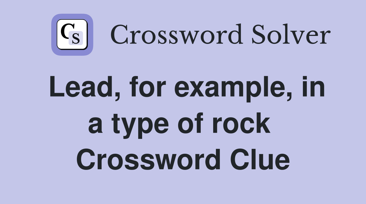 Lead, for example, in a type of rock  Crossword Clue