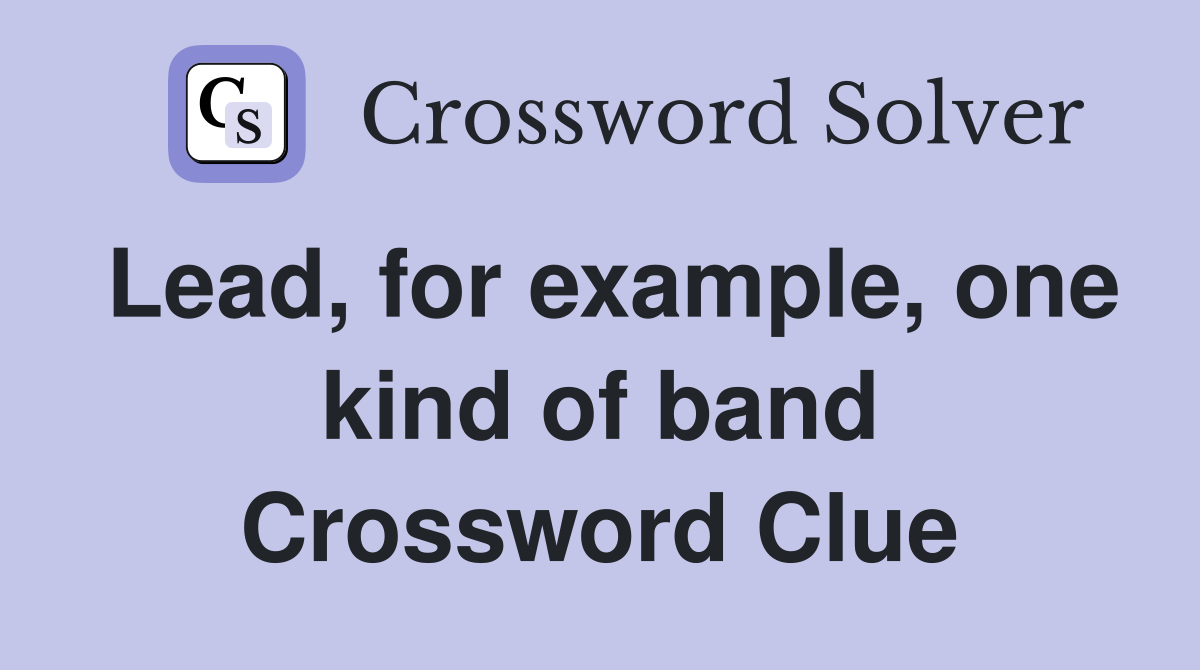 Lead, for example, one kind of band Crossword Clue
