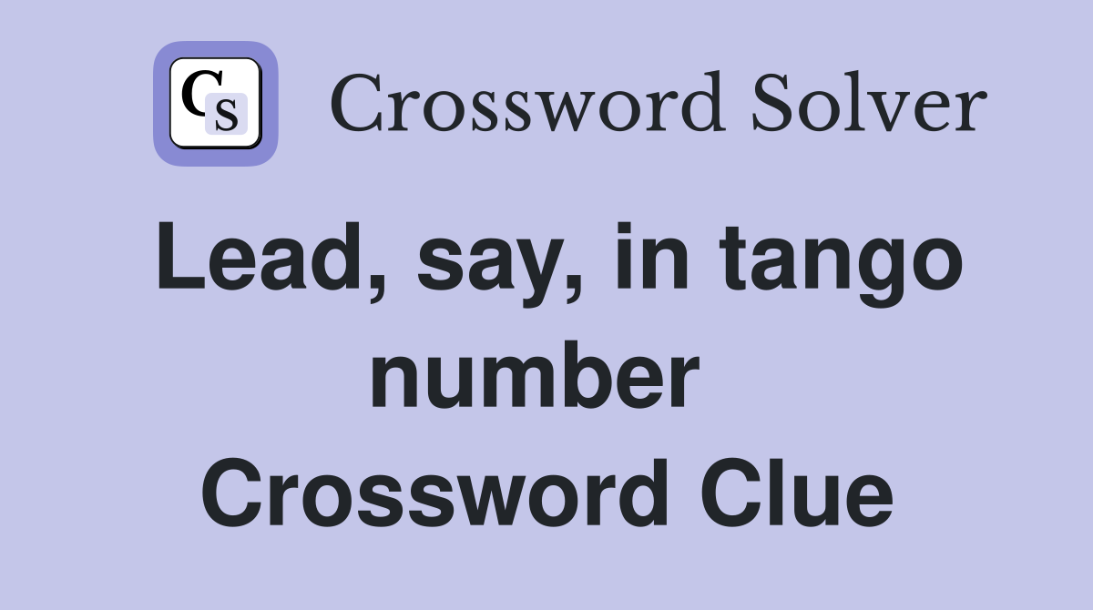 Lead, say, in tango number  Crossword Clue