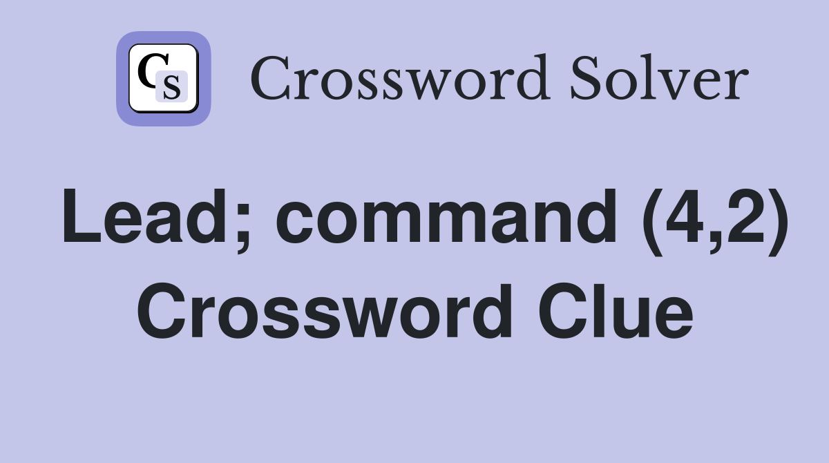 Lead; command (4,2) Crossword Clue