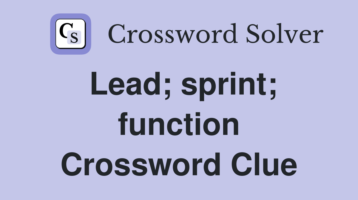 Lead; sprint; function Crossword Clue