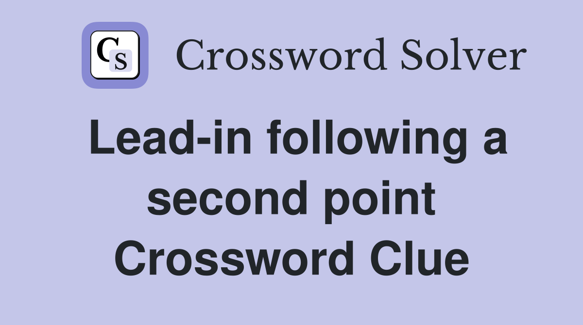 Lead-in following a second point Crossword Clue