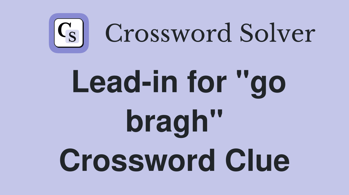 Lead-in for "go bragh" Crossword Clue