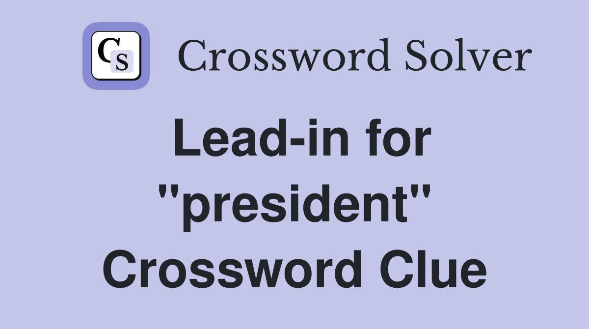 Lead-in for "president" Crossword Clue