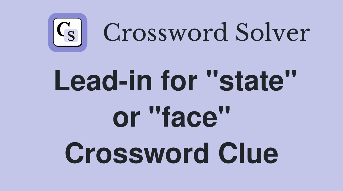 Lead-in for "state" or "face" Crossword Clue