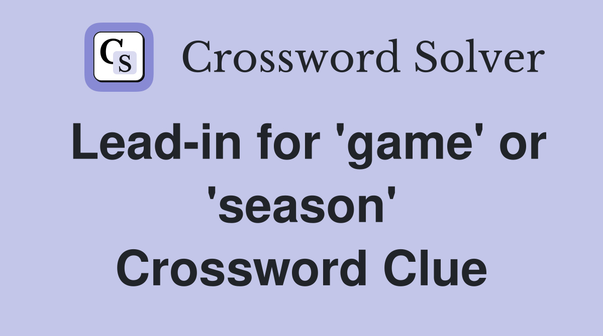 Lead-in for 'game' or 'season' Crossword Clue