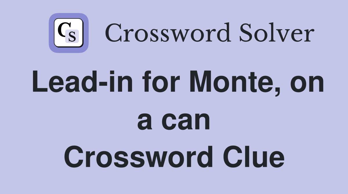 Lead-in for Monte, on a can Crossword Clue