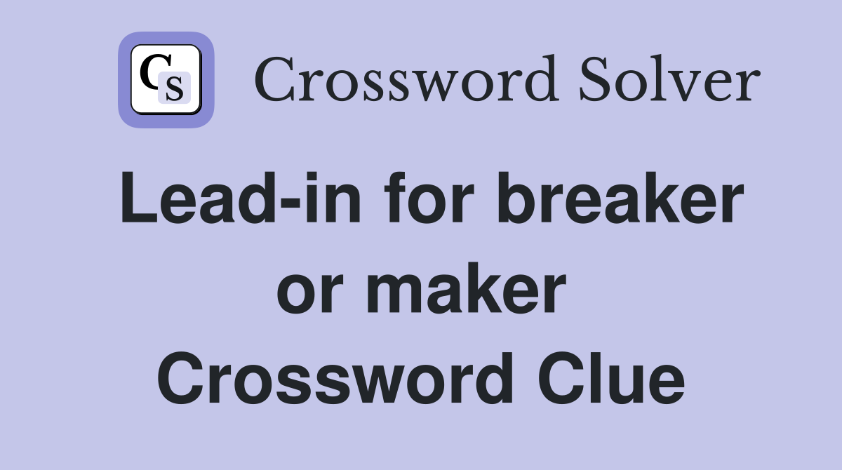 Lead-in for breaker or maker Crossword Clue