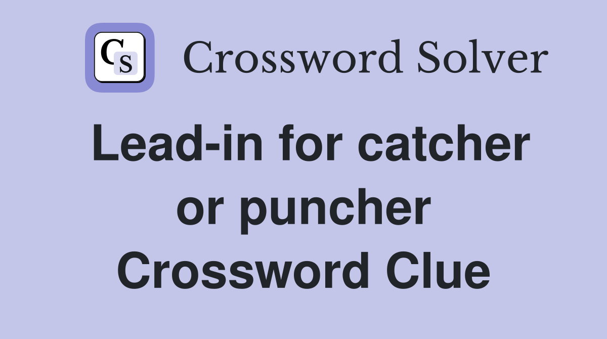 Lead-in for catcher or puncher Crossword Clue