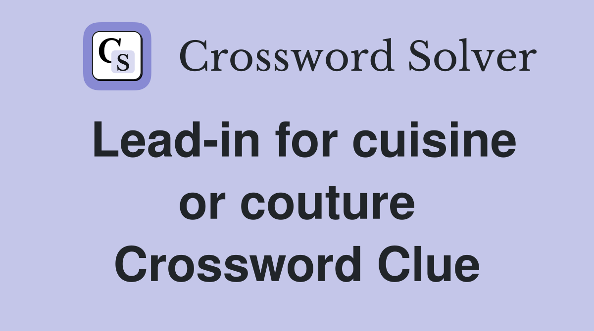 Lead-in for cuisine or couture Crossword Clue