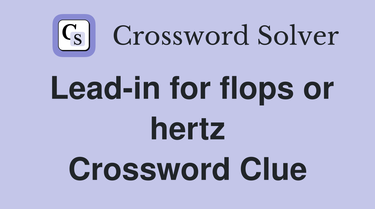 Lead-in for flops or hertz Crossword Clue
