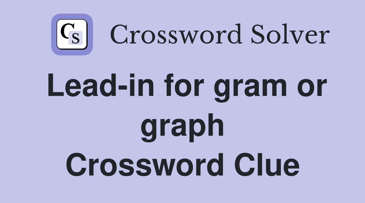 Lead-in for gram or graph Crossword Clue
