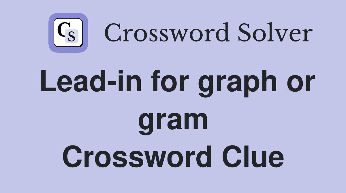 Lead-in for graph or gram Crossword Clue