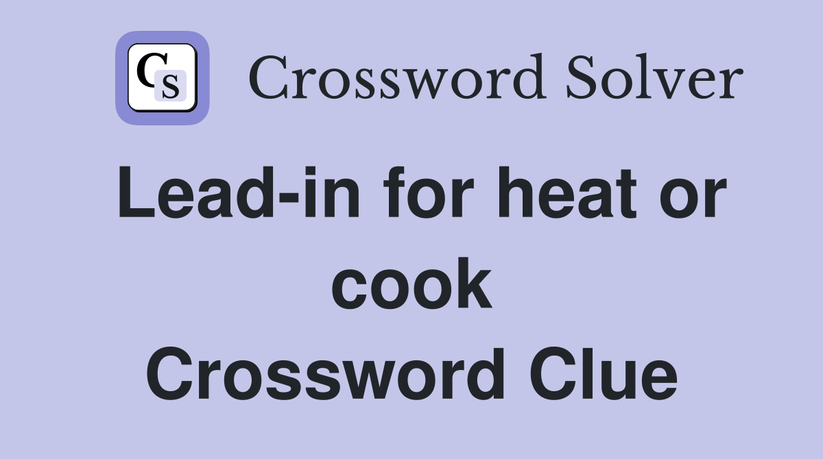 Lead-in for heat or cook Crossword Clue
