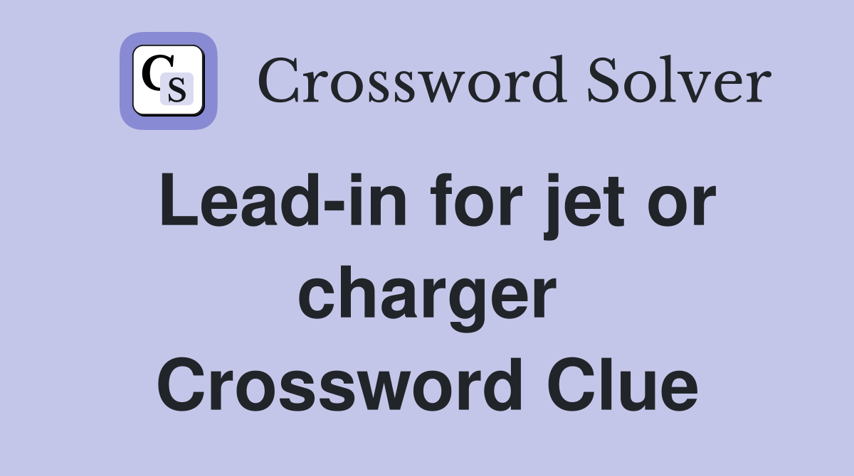 Lead-in for jet or charger Crossword Clue