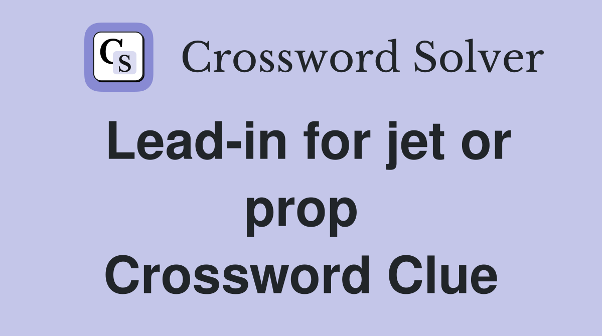Lead-in for jet or prop Crossword Clue